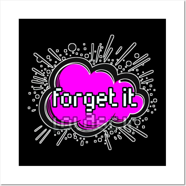 Forgot It - Trendy Gamer - Cute Sarcastic Slang Text - Social Media - 8-Bit Graphic Typography Wall Art by MaystarUniverse